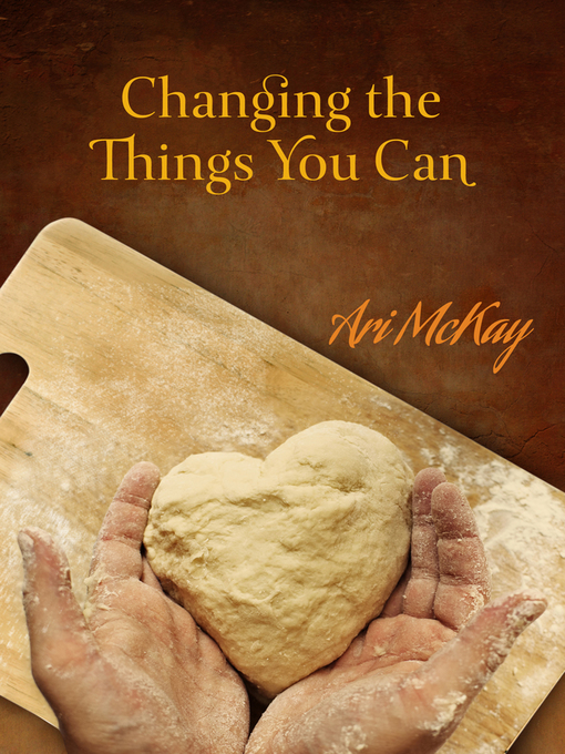 Title details for Changing the Things You Can by Ari McKay - Available